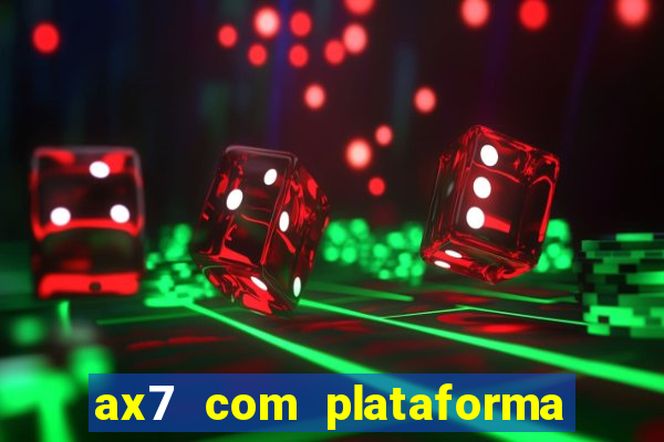 ax7 com plataforma de jogos